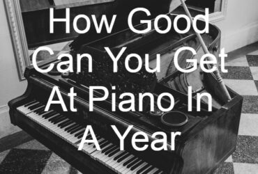 How Good Can You Get At Piano In A Year