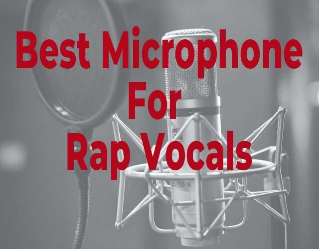 Best Microphone For Rap Vocals