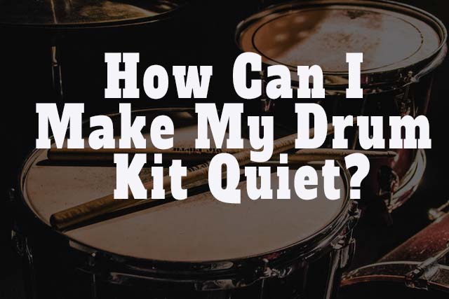 How Can I Make My Drum Kit Quiet