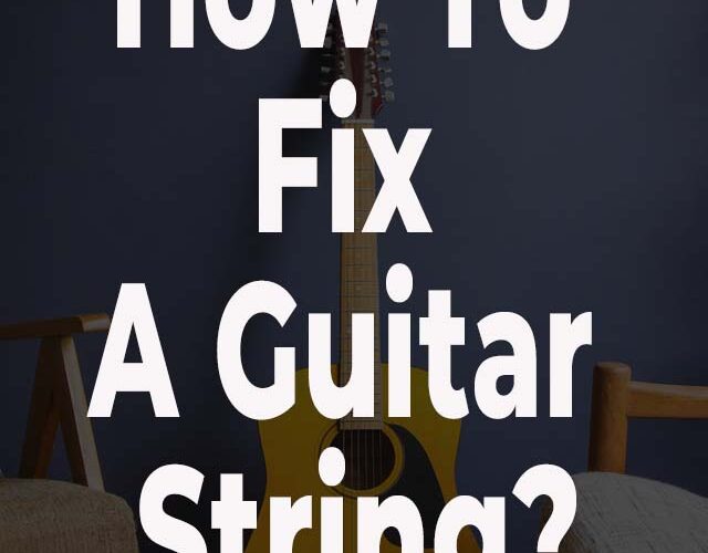 How To Fix A Guitar String
