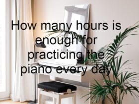 How many hours is enough for practicing the piano every day