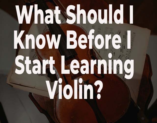 What Should I know before I start Learning violin