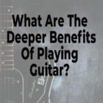 What are the deeper benefits of playing guitar