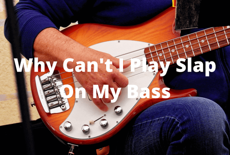 Why Can't I Play Slap On My Bass