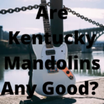 Are Kentucky Mandolins Any Good?