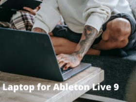 Best Laptop for Ableton Live 9