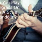 Can You Play Blurgrass On An A Style Mandolin?