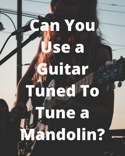 Can You Use a Guitar Tuned To Tune a Mandolin?