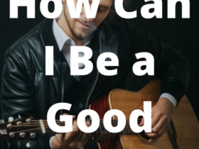 How Can I Be a Good Musician