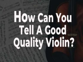 How Can You Tell A Good Quality Violin