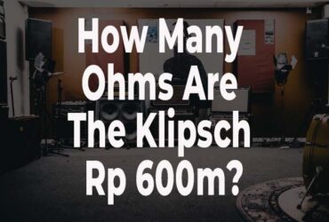 How Many Ohms Are The Klipsch Rp 600m
