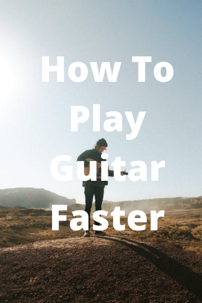 How To Play Guitar Faster