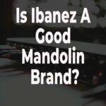 Is Ibanez A Good Mandolin Brand