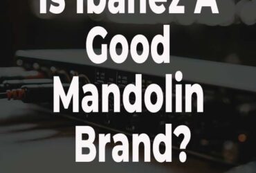 Is Ibanez A Good Mandolin Brand