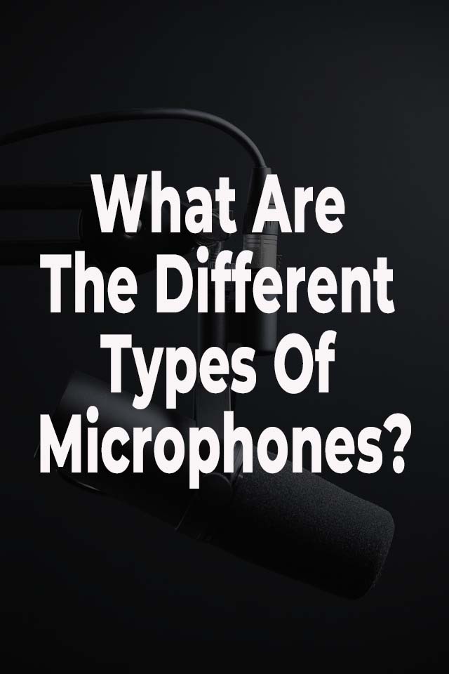 What Are The Different Types Of Microphones?