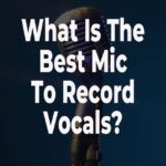 What Is The best mic to record vocals