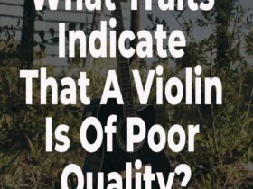 What Traits Indicate That A Violin Is Of Poor Quality