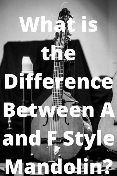 What is the Difference Between A and F Style Mandolin?