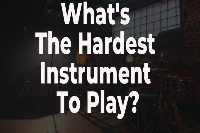 What's The Hardest Instrument To Play