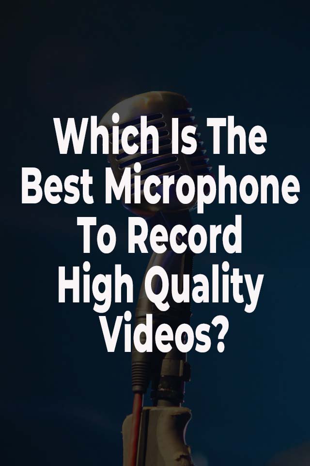 Which is the best microphone to record high quality videos