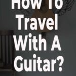 how to travel with a guitar