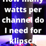 How many watts per channel do I need for klipsch speakers?