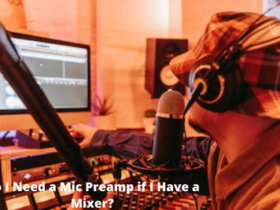 Do I Need a Mic Preamp if I Have a Mixer?