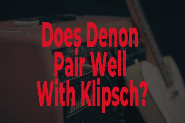 Does Denon Pair Well With Klipsch