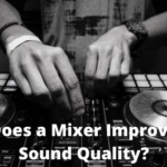 Does a Mixer Improve Sound Quality?