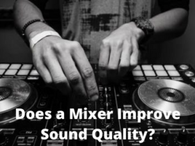 Does a Mixer Improve Sound Quality?