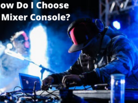 How Do I Choose A Mixer Console?