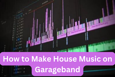 How to make house music on garageband