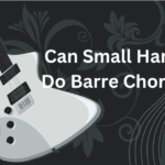 Can Small Hands Do Barre Chords?