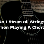 Do I Strum all Strings When Playing A Chord