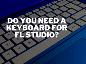 Do You Need a Keyboard for FL Studio?