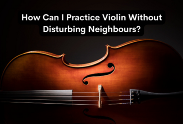 How Can I Practice Violin Without Disturbing Neighbours?