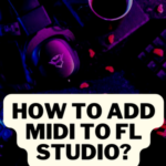 How to Add MIDI to FL Studio?