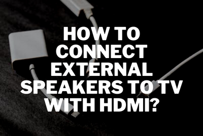 How to Connect External Speakers to TV With HDMI?