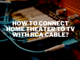 How to Connect Home Theater to TV with RCA Cable?