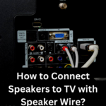 How to Connect Speakers to TV with Speaker Wire?