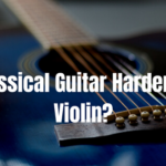 Is Classical Guitar Harder Than Violin?