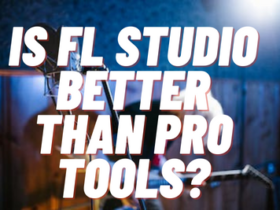 Is FL Studio Better Than Pro Tools?