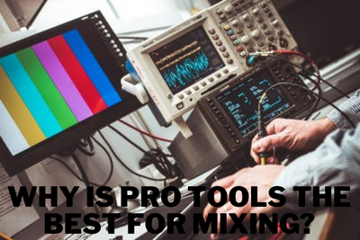 Why is Pro Tools the Best for Mixing?