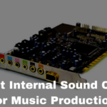 Best Internal Sound Card for Music Production
