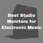 Best Studio Monitors for Electronic Music