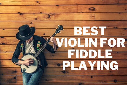 Best Violin for Fiddle Playing