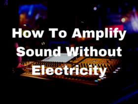 How To Amplify Sound Without Electricity