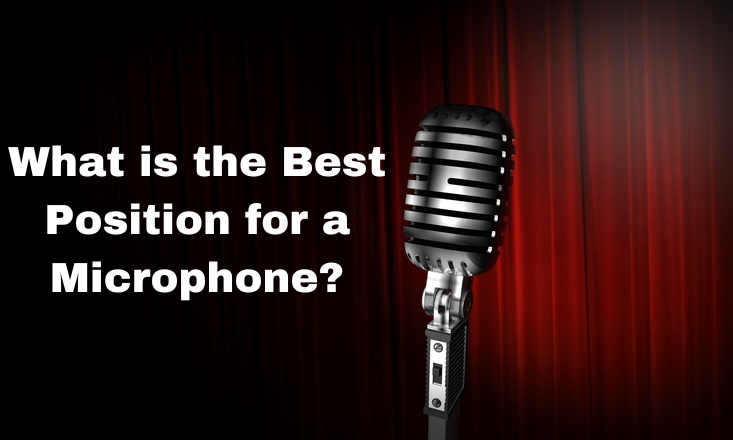 What is the Best Position for a Microphone?