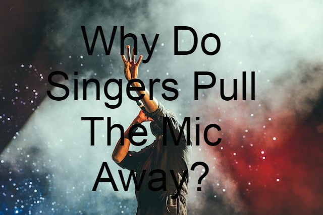 why do singers pull the mic away
