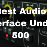 Best Audio Interface Under 500